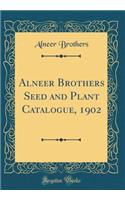 Alneer Brothers Seed and Plant Catalogue, 1902 (Classic Reprint)