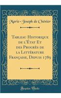 Tableau Historique de l'Ã?tat Et Des ProgrÃ¨s de la LittÃ©rature FranÃ§aise, Depuis 1789 (Classic Reprint)
