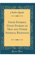 Good Stories; Good Stories of Man and Other Animals; Readiania (Classic Reprint)