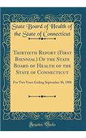 Thirtieth Report (First Biennial) Of the State Board of Health of the State of Connecticut: For Two Years Ending September 30, 1908 (Classic Reprint)