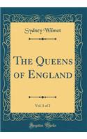 The Queens of England, Vol. 1 of 2 (Classic Reprint)