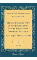 Special Medical Part of the Proceedings of the Society for Psychical Research, Vol. 30: Part 75-78; July, 1918 December, 1919 (Classic Reprint)