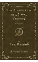 The Adventures of a Naval Officer: A Narrative (Classic Reprint): A Narrative (Classic Reprint)