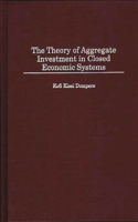 The Theory of Aggregate Investment in Closed Economic Systems