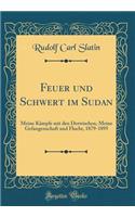 Feuer und Schwert im Sudan: Meine Kampfe mit den Derwischen, Meine Gefangenschaft und Flucht, 1879-1895 (Classic Reprint)