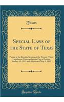 Special Laws of the State of Texas: Passed at the Regular Session of the Twenty-Third Legislature Convened at the City of Austin, January 10, 1893 and Adjourned May 9, 1893 (Classic Reprint)