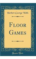 Floor Games (Classic Reprint)