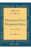 Pequeno Guia Homeopathico: Para USO Do Povo (Classic Reprint)