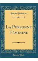 La Personne Fï¿½minine (Classic Reprint)