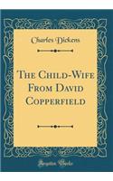 The Child-Wife From David Copperfield (Classic Reprint)