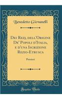 Dei Rezj, dell'Origine De' Popoli d'Italia, e d'una Iscrizione Rezio-Etrusca: Pensieri (Classic Reprint)