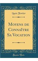 Moyens de ConnaÃ®tre Sa Vocation (Classic Reprint)