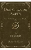 Der Schwarze Zwerg, Vol. 1: Erste Der Erzählungen Meines Wirths (Classic Reprint)