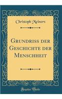 Grundriss der Geschichte der Menschheit (Classic Reprint)