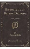 Historia de Un Bribon Dichoso: Novela Original (Classic Reprint)