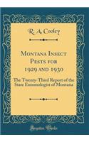 Montana Insect Pests for 1929 and 1930: The Twenty-Third Report of the State Entomologist of Montana (Classic Reprint)