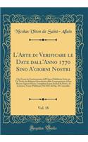 L'Arte di Verificare le Date dall'Anno 1770 Sino A'giorni Nostri, Vol. 18: Che Forme la Continuazione dell'Opera Pubblicata Sotto un Tal Titolo dai Religiosi Benedettini della Congregazione di San Mauro; Questa Storia, Compilata da una Società di D