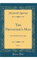The Privateer's-Man, Vol. 2: One Hundred Years Ago (Classic Reprint)