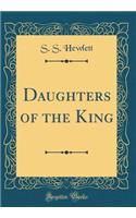 Daughters of the King (Classic Reprint)