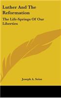 Luther And The Reformation: The Life-Springs Of Our Liberties(English)