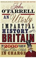 An Utterly Impartial History of Britain: (or 2000 Years Of Upper Class Idiots In Charge)