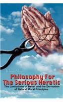 Philosophy For The Serious Heretic