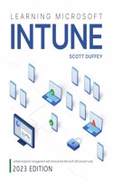 Learning Microsoft Intune: Unified Endpoint Management with Intune & the Microsoft 365 product suite