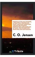 Essentials of Milk Hygiene, a Practical Treatise on Dairy and Milk Inspection and on the Hygienic Production and Handling of Milk, for Students of Dairying and Sanitarians