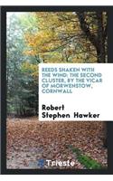 Reeds Shaken with the Wind [poems]. the Second Cluster, by the Vicar of Morwenstow [r.S. Hawker].