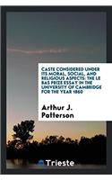 Caste Considered Under Its Moral, Social, and Religious Aspects: The Le Bas Prize Essay in the University of Cambridge for the Year 1860