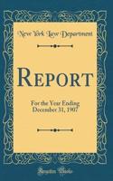 Report: For the Year Ending December 31, 1907 (Classic Reprint)