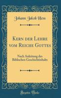 Kern Der Lehre Vom Reiche Gottes: Nach Anleitung Des Biblischen Geschichtinhalts (Classic Reprint)
