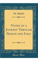 Notes of a Journey Through France and Italy (Classic Reprint)