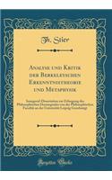 Analyse Und Kritik Der Berkeleyschen Erkenntnistheorie Und Metaphysik: Inaugural-Dissertation Zur Erlangung Des Philosophischen Doctorgrades Von Der Philosophischen FacultÃ¤t an Der UniversitÃ¤t Leipzig Genehmigt (Classic Reprint): Inaugural-Dissertation Zur Erlangung Des Philosophischen Doctorgrades Von Der Philosophischen FacultÃ¤t an Der UniversitÃ¤t Leipzig Genehmigt (Class