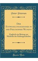 Der Entwicklungsgedanke in Der Philosophie Wundts: Zugleich Ein Beitrag Zur Methode Der Kulturgeschichte (Classic Reprint): Zugleich Ein Beitrag Zur Methode Der Kulturgeschichte (Classic Reprint)