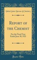 Report of the Chemist: For the Fiscal Year Ended June 30, 1921 (Classic Reprint)
