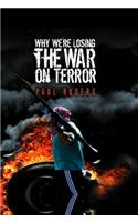 Why We're Losing the War on Terror
