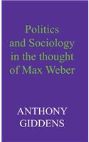 Politics and Sociology in the Thought of Max Weber