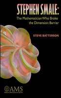 Stephen Smale: The Mathematician Who Broke the Dimension Barrier: The Mathematician Who Broke the Dimension Barrier
