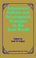 Adjustment Policies and Development Strategies in the Arab World  Papers Presented at a Seminar Held in Abu Dhabi, United Arab Emirates, February 16-18, 1987