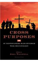 Cross Purposes, Or, If Newspapers Had Covered the Crucifixion