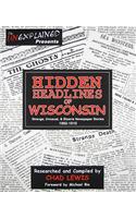 Hidden Headlines of Wisconsin: Strange, Unusual, & Bizarre Newspaper Stories 1860-1910