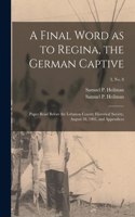 Final Word as to Regina, the German Captive