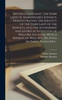 Mistress Davenant, the Dark Lady of Shakespeare's Sonnets, Demonstrating the Identity of the Dark Lady of the Sonnets, and the Authorship and Satirical Intention of Willobie His Avisa. With a Reprint of Willobie His Avisa (in Part), Penelope's...