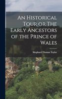 An Historical Tour or The Early Ancestors of the Prince of Wales