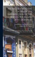 Inquiry Into the Causes of the Insurrection of the Negroes in the Island of St. Domingo: To Which Are Added, Observations of M. Garran-Coulon On the Same Subject, Read in His Absence