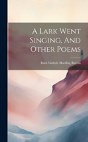 Lark Went Singing, And Other Poems