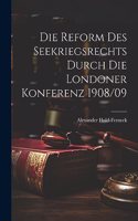 Die Reform Des Seekriegsrechts Durch Die Londoner Konferenz 1908/09