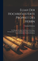 Eliah der hochbegeisterte Prophet des Herrn