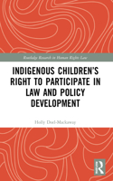 Indigenous Children’s Right to Participate in Law and Policy Development: (Routledge Research in Human Rights Law)